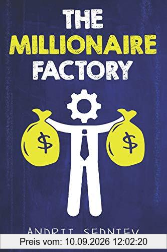 The Millionaire Factory: A Complete System for Becoming Insanely Rich