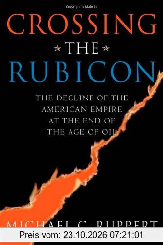 Crossing the Rubicon: The Decline of the American Empire at the End of the Age of Oil