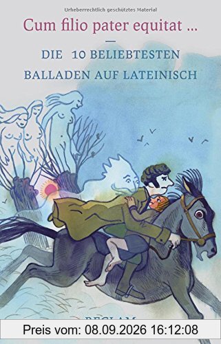 Cum filio pater equitat: Die 10 beliebtesten Balladen auf Lateinisch (Reclams Universal-Bibliothek)
