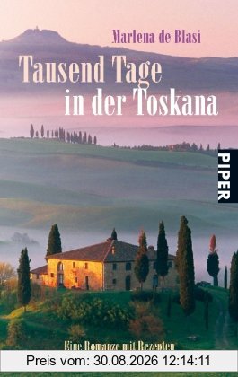 Tausend Tage in der Toskana: Eine Romanze mit Rezepten