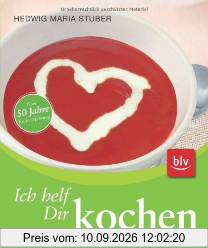 Ich helf Dir kochen: : Das erfolgreiche Universalkochbuch mit großem Backteil. Über 50 Jahre Koch-Erfahrung