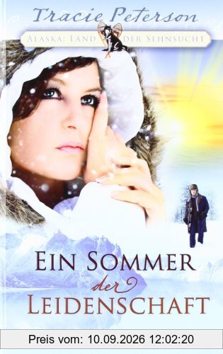 Ein Sommer der Leidenschaft: Alaska: Land der Sehnsucht
