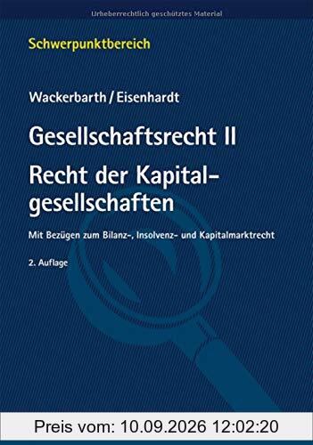Gesellschaftsrecht II. Recht der Kapitalgesellschaften: Mit Bezügen zum Bilanz-, Insolvenz- und Kapitalmarktrecht (Schwerpunktbereich)