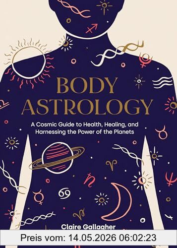 Claire Gallagher Body Astrology, A Cosmic Guide To Health, Healing, And Harnessing The Power Of The Planets