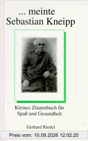 ... meinte Sebastian Kneipp. Kleines Zitatenbuch für Spaß und Gesundheit