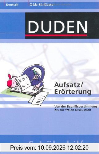 Aufsatz / Erörterung: Von der Begriffsbestimmung bis zur freien Diskussion. 7. bis 10. Klasse