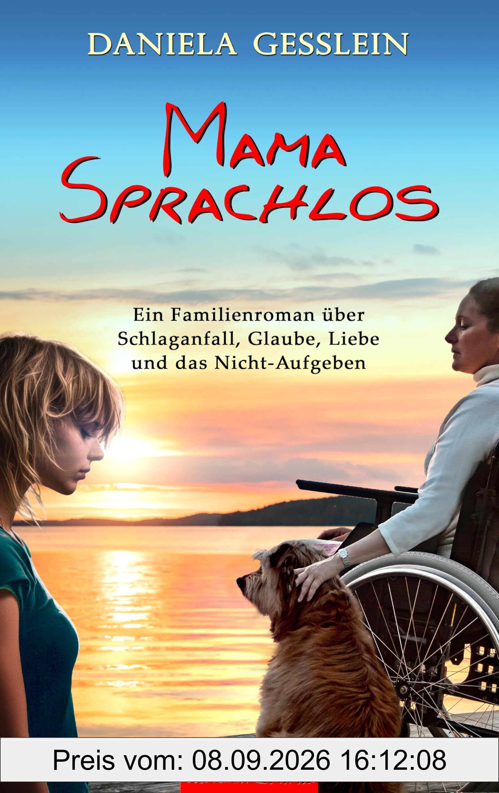 MAMA SPRACHLOS: Ein Familienroman über Schlaganfall, Glaube, Liebe und das Nicht-Aufgeben