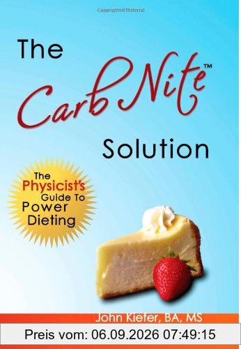 The Carb Nite Solution: The Physicist's Guide to Power Dieting