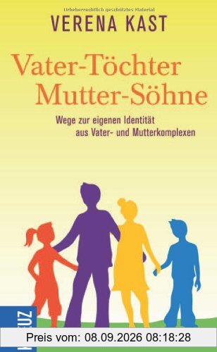 Vater-Töchter Mutter-Söhne: Wege zur eigenen Identität aus Vater- und Mutterkomplexen