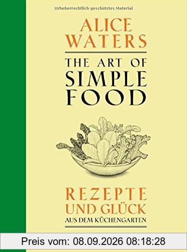 The Art of Simple Food: Rezepte und Glück aus dem Küchengarten