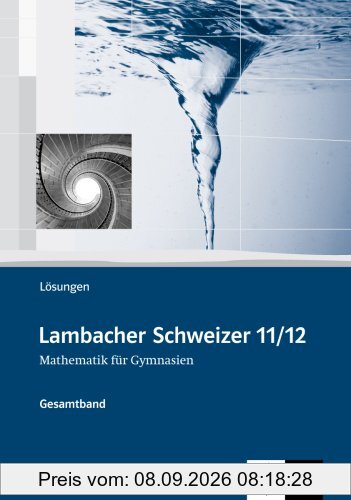 Lambacher Schweizer 11/12. Mathematik für Gymnasien. Lösungsheft. Ausgabe Sachsen