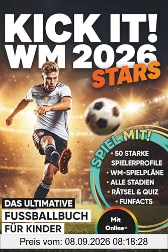 Kick it! WM 2026 Stars - Das ultimative Fußballbuch: Über 50 Spielerprofile & Legenden im Porträt – Mit Spielplan, Stadien & coolen Fun Facts – Das ideale Geschenk für Jungen zur Weltmeisterschaft