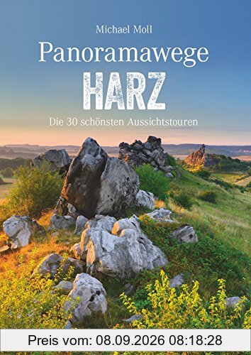 Wanderführer: Panoramawege Harz. Wandern mit Panorama im Harz, aussichtsreiche Touren und Panoramawanderungen durch den Nationalpark, zum Brocken und im Hochharz. (Erlebnis Wandern)