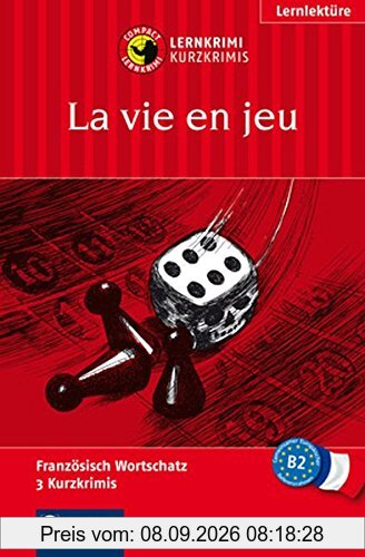 La vie en jeu: Lernkrimi Französisch. Aufbauwortschatz - Niveau B2 (Compact Lernkrimi - Kurzkrimis)