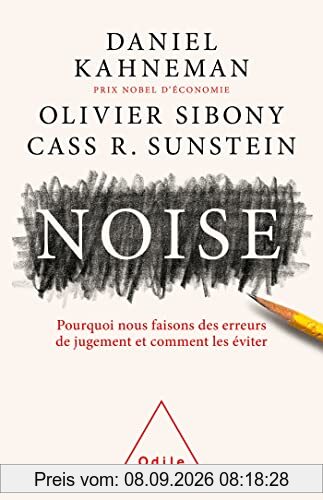 Noise : pourquoi nous faisons des erreurs de jugement et comment les éviter