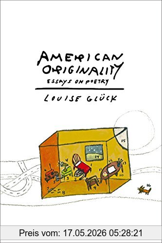 Louise Glück American Originality, Essays On Poetry