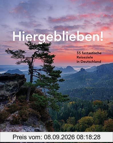 HOLIDAY Reisebuch: Hiergeblieben! – 55 fantastische Reiseziele in Deutschland