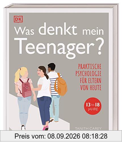 Was denkt mein Teenager?: Praktische Psychologie für Eltern von heute, 13 bis 18 Jahre