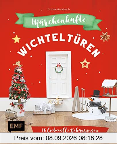 Märchenhafte Wichteltüren: 16 liebevolle Behausungen für Weihnachtswichtel, Aufräumwichtel, Zahnfee & Co. basteln