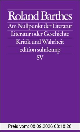 Am Nullpunkt der Literatur. Literatur oder Geschichte. Kritik und Wahrheit (edition suhrkamp)