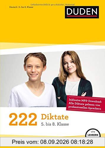 222 Diktate - 5. bis 8. Klasse: Regeln und Texte zum Üben (Duden - 150 Übungen)