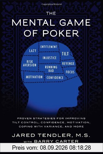 The Mental Game of Poker: Proven Strategies for Improving Tilt Control, Confidence, Motivation, Coping with Variance, and More