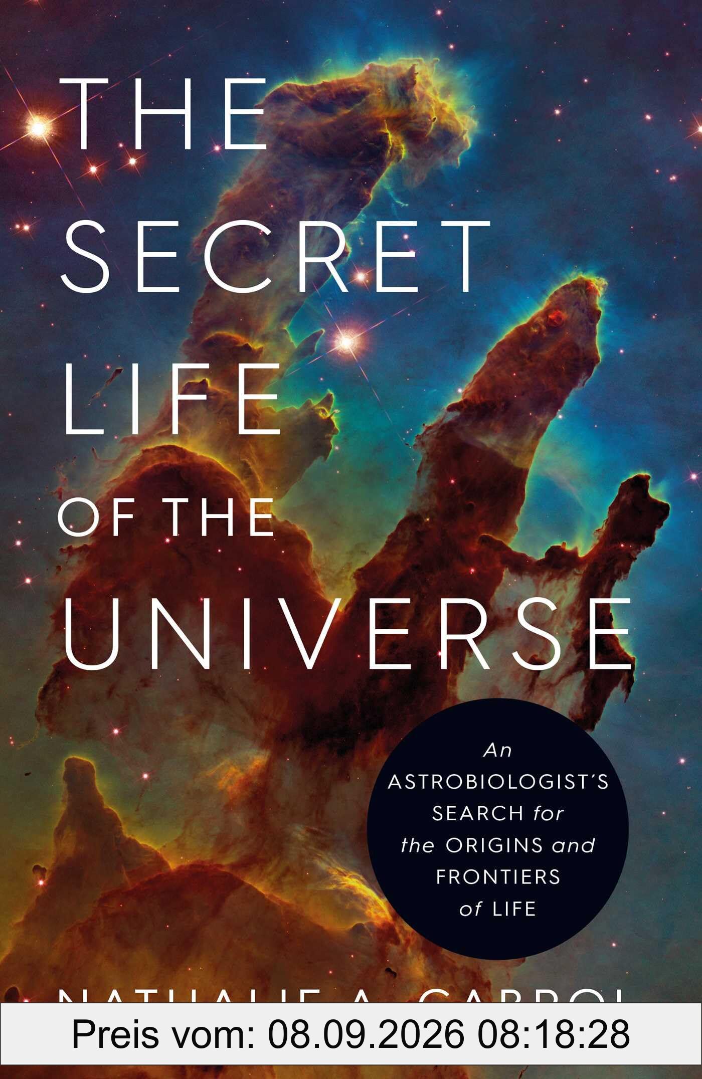 The Secret Life of the Universe: An Astrobiologist's Search for the Origins and Frontiers of Life