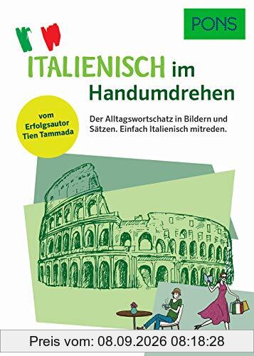 PONS Italienisch im Handumdrehen: Der Alltagswortschatz in Bildern und Sätzen. Einfach Italienisch mitreden. Vom Erfolgsautor des Grammatik-Märchens (PONS … im Handumdrehen)