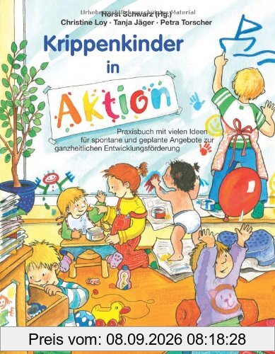 Krippenkinder in Aktion: Praxisbuch mit vielen Ideen für spontane und geplante Angebote zur ganzheitlichen Entwicklungsförderung