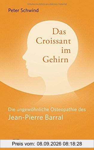 Das Croissant im Gehirn: Die ungewöhnliche Osteopathie des Jean-Pierre Barral