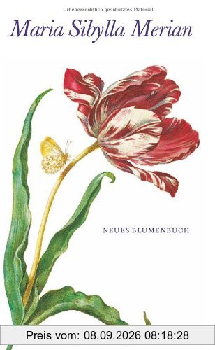 Maria Sibylla Merian - Neues Blumenbuch