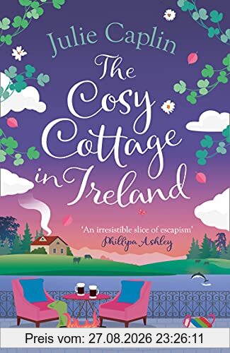 The Cosy Cottage in Ireland: Escape with the perfect, heartwarming and uplifting new summer book from the bestselling author (Romantic Escapes)