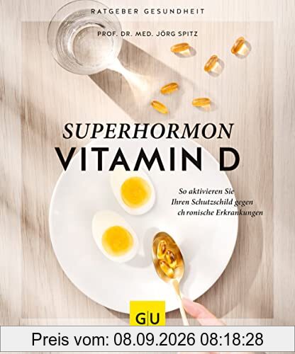 Superhormon Vitamin D: So aktivieren Sie Ihren Schutzschild gegen chronische Erkrankungen (GU Ratgeber Gesundheit)