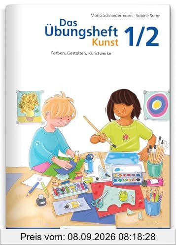 Das Übungsheft Kunst 1/2: Farben, Gestalten, Kunstwerke (Übungshefte Kunst)