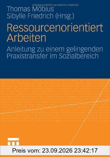 Ressourcenorientiert Arbeiten: Anleitung zu einem gelingenden Praxistransfer im Sozialbereich
