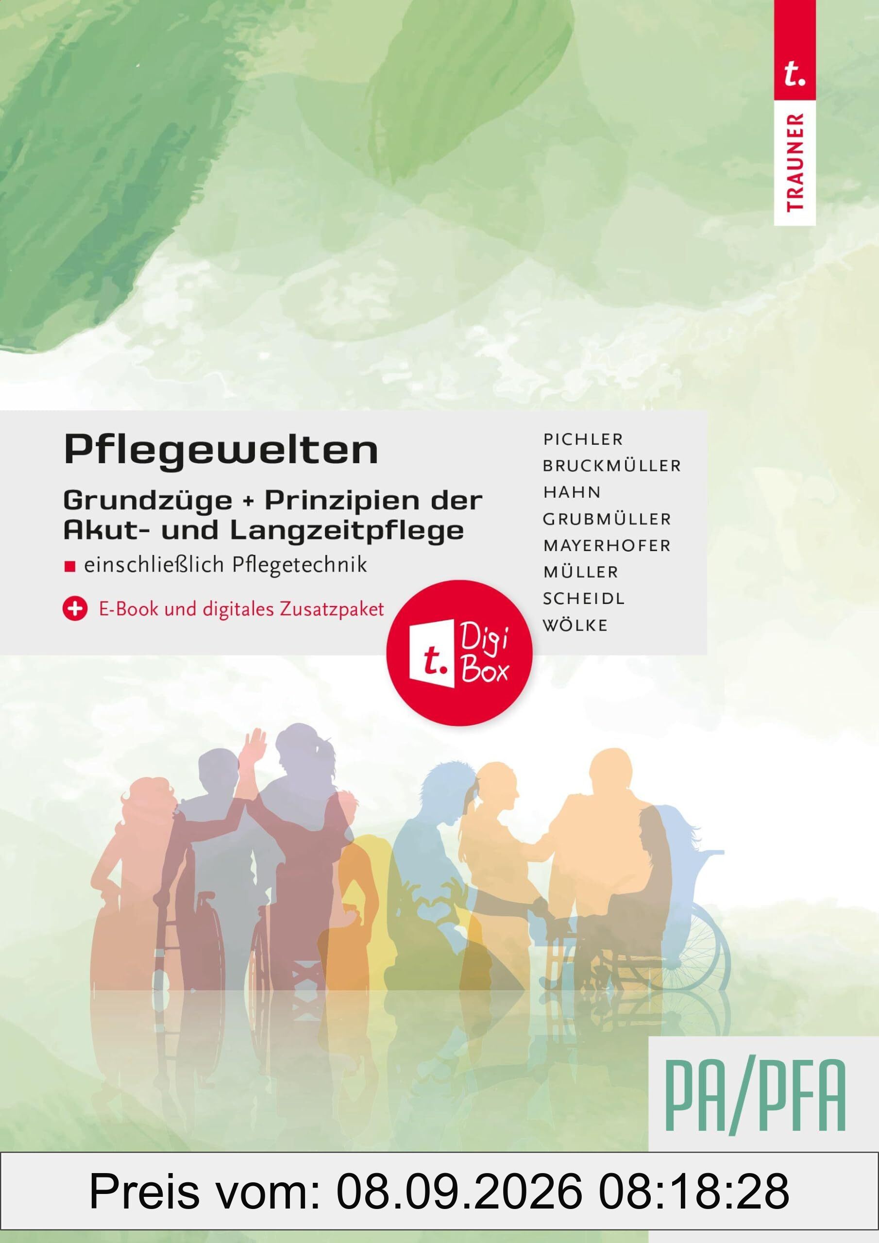 Pflegewelten - Grundzüge und Prinzipien der Akut- und Langzeitpflege PA/PFA einschließlich Pflegetechnik