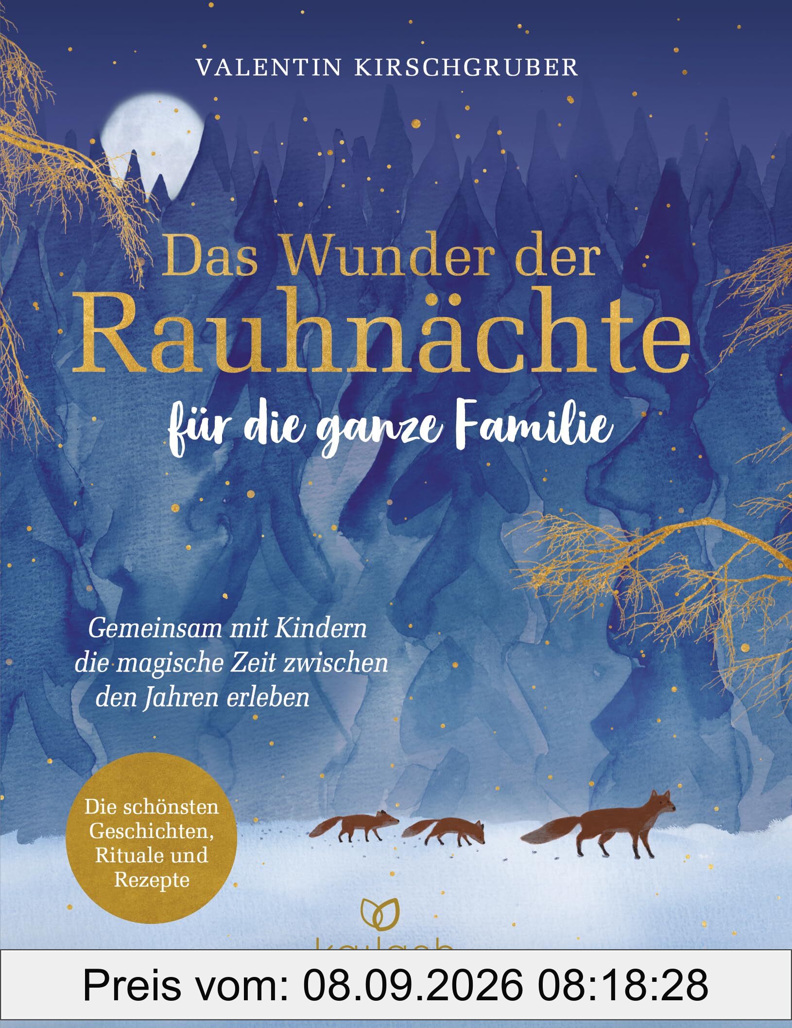 Das Wunder der Rauhnächte für die ganze Familie: Gemeinsam mit Kindern die magische Zeit zwischen den Jahren erleben - Die schönsten Geschichten, Rituale und Rezepte für mehr familiäre Verbundenheit