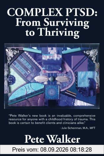 Complex PTSD: From Surviving to Thriving: A GUIDE AND MAP FOR RECOVERING FROM CHILDHOOD TRAUMA