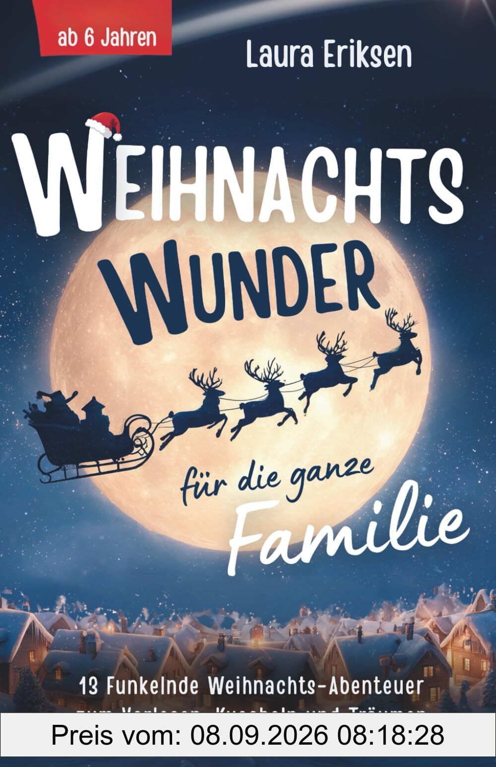 Weihnachtswunder für die ganze Familie: 13 funkelnde Weihnachtsabenteuer zum Vorlesen, Kuscheln und Träumen - ab 6 Jahren | Das perfekte Weihnachtsgeschenk