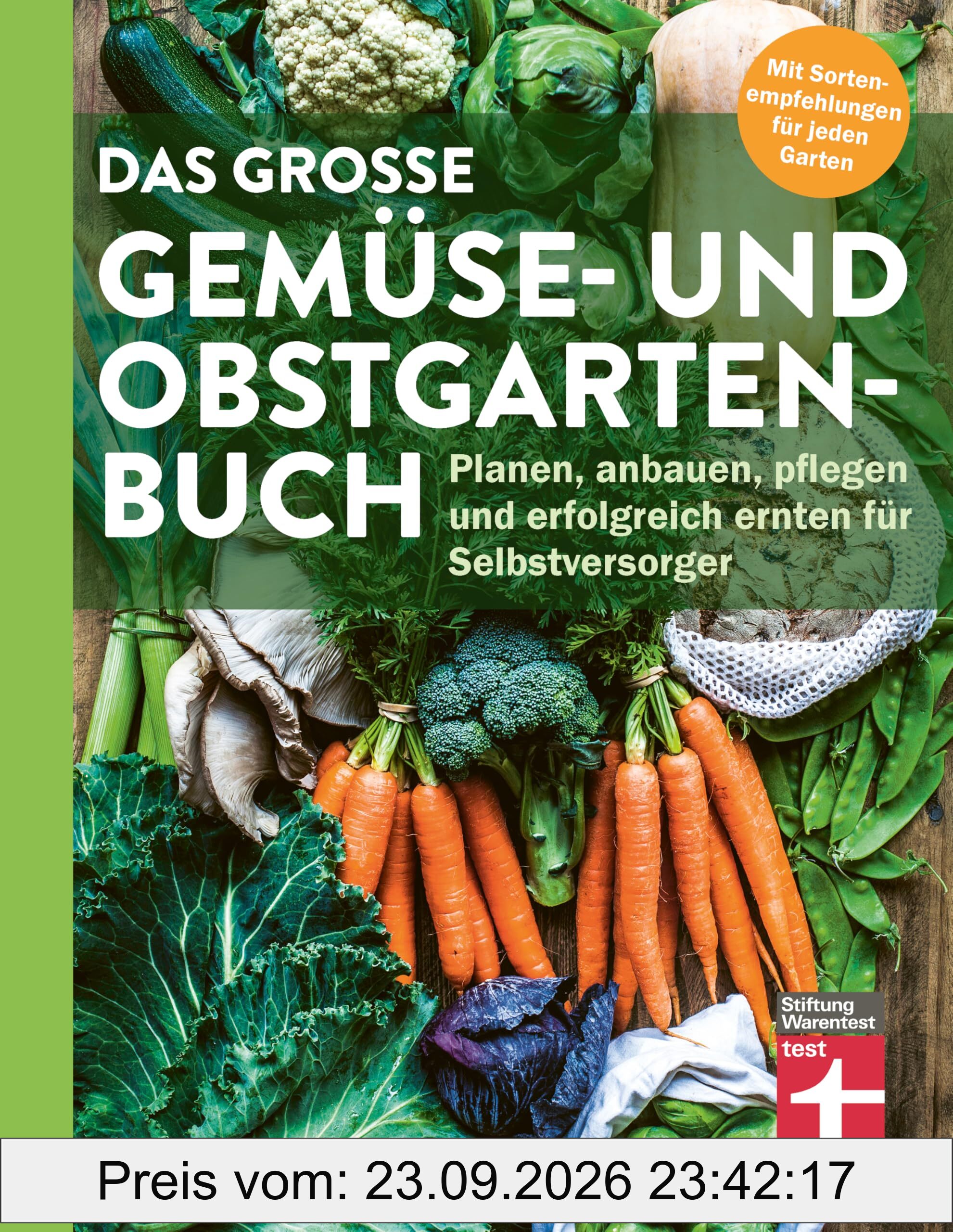 Das große Gemüse- und Obstgartenbuch: Planen, anbauen, pflegen und erfolgreich ernten für Selbstversorger