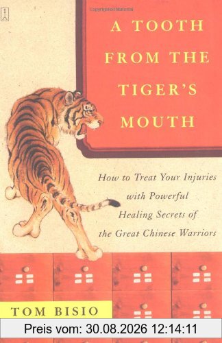 A Tooth from the Tiger's Mouth: How to Treat Your Injuries with Powerful Healing Secrets of the Great Chinese Warrior: How to Treat Your Injuries with ... Chinese Warriors (Fireside Books (Fireside))