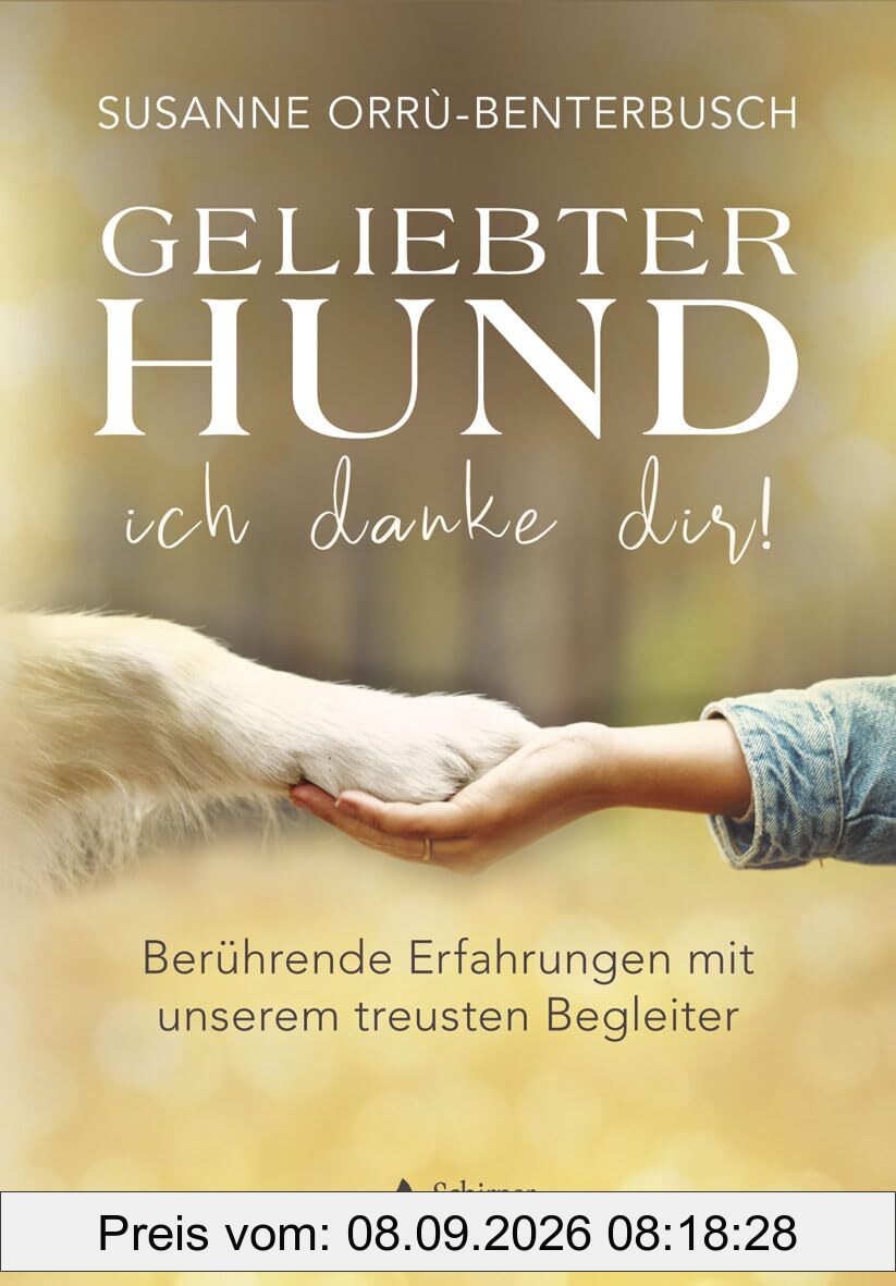 Geliebter Hund – ich danke dir!: Berührende Erfahrungen mit unserem treusten Begleiter