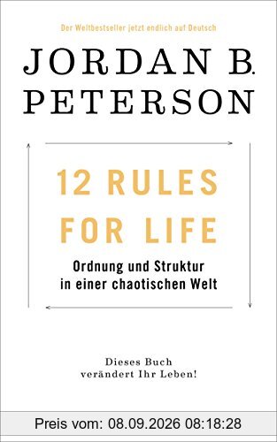 12 Rules For Life: Ordnung und Struktur in einer chaotischen Welt - Dieses Buch verändert Ihr Leben!