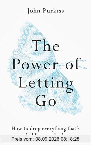 The Power of Letting Go: How to drop everything that’s holding you back