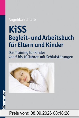 KiSS - Begleit- und Arbeitsbuch für Eltern und Kinder: Das Training für Kinder von 5 bis 10 Jahren mit Schlafstörungen