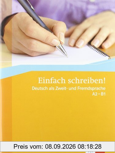 Einfach schrieben ! : Deutsch als Zweit- und Fremdsprache, A2-B1 : Ubungsbuch