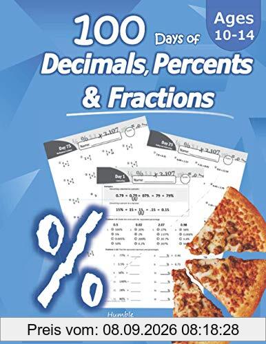 Humble Math - 100 Days of Decimals, Percents & Fractions: Advanced Practice Problems (Answer Key Included) - Converting Numbers - Adding, Subtracting, ... Fractions - Reducing Fractions - Math Drills