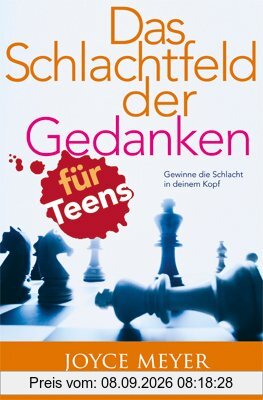Das Schlachtfeld der Gedanken für Teens: Gewinne die Schlacht in deinem Kopf