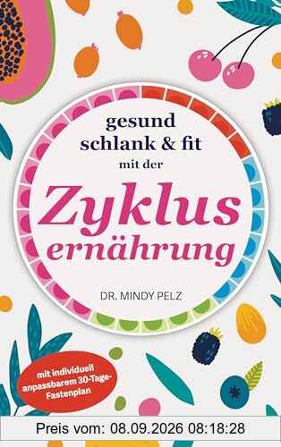 Gesund, schlank & fit mit der Zyklusernährung: mit individuell anpassbarem 30-Tage-Fastenplan