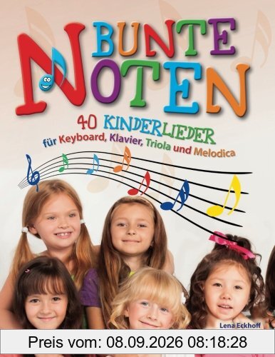 Bunte Noten: 40 Kinderlieder für Keyboard, Klavier, Triola und Melodica